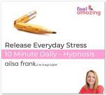 Release Daily Stress - 10 Minute Daily Hypnosis Download