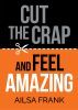 Cut the Crap and Feel Amazing - (Paperback) Published by Hay House