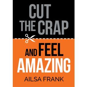 Cut the Crap and Feel AMAZING Book Cover